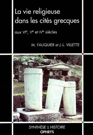 La vie religieuse dans les cités grecques aux VIe, Ve et IVe siècles - Michel Fauquier