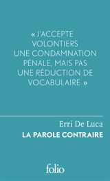 La parole contraire. Du sentiment de justice et du devoir de désobéir - Erri De Luca