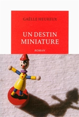 Un destin miniature - Gaëlle Heureux