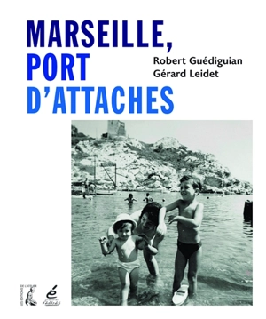 Marseille, port d'attaches - Gérard Leidet