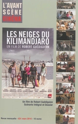 Avant-scène cinéma (L'), n° 631. Les neiges du Kilimandjaro : un film de Robert Guédiguian : scénario intégral et dossier - Robert Guédiguian