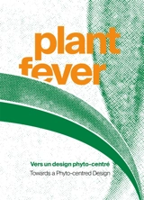 Plant fever : vers un design phyto-centré. Plant fever : towards a phyto-centred design : exposition, Hornu, Centre d'innovation et de design au Grand-Hornu, du 18 octobre 2020 au 7 mars 2021