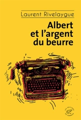 Albert et l'argent du beurre - Laurent Rivelaygue