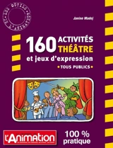 160 activités théâtre et jeux d'expression : tous publics - Janine Madej