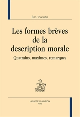 Les formes brèves de la description morale : quatrains, maximes, remarques - Eric Tourrette