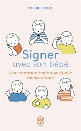 Signer avec son bébé : une communication gestuelle bienveillante - Sophie d' Olce