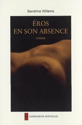 Eros en son absence - Sandrine Willems