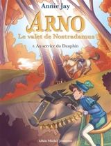 Arno, le valet de Nostradamus. Vol. 8. Au service du Dauphin - Annie Jay