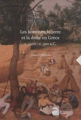 Les hommes, la terre et la dette en Grèce : c. 1400 - c. 500 a.C. - Julien Zurbach