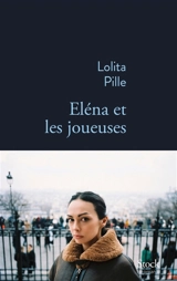 Eléna et les joueuses ou Métamorphose d'Eléna - Lolita Pille