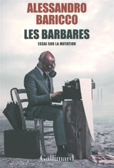 Les barbares : essai sur la mutation - Alessandro Baricco