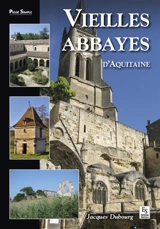 Vieilles abbayes d'Aquitaine - Jacques Dubourg