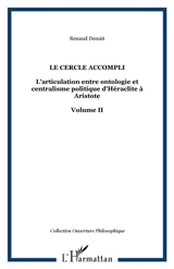 L'articulation entre ontologie et centralisme politique d'Héraclite à Aristote. Vol. 2. Le cercle accompli - Renaud Denuit