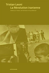 La révolution iranienne : notes sur l'islam, les femmes et le prolétariat - Tristan Léoni