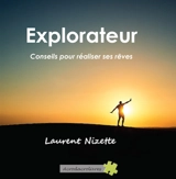 Explorateur : conseils pour réaliser ses rêves - Laurent Nizette