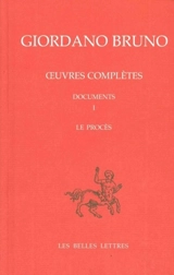 Oeuvres complètes. Vol. 8. Giordano Bruno, documents 1 : le procès. Opere complete. Vol. 8. Giordano Bruno, documents 1 : le procès
