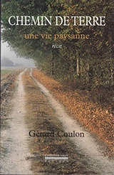 Chemin de terre : une vie paysanne - Gérard Coulon