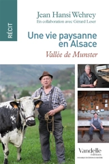 Une vie paysanne en Alsace : vallée de Munster - Jean Hansi Wehrey