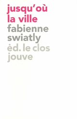 Jusqu'où la ville - Fabienne Swiatly