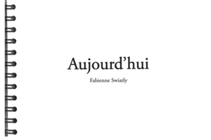Aujourd'hui - Fabienne Swiatly