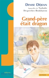 Grand-père était dragon : histoire - Denise Déjean