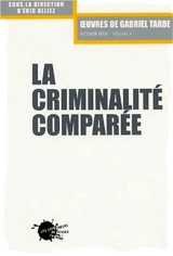 Oeuvres de Gabriel Tarde : seconde série. Vol. 5. La criminalité comparée - Gabriel Tarde