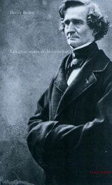 Les grotesques de la musique - Hector Berlioz