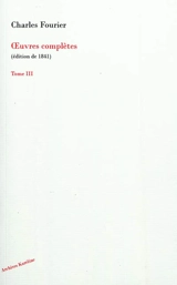 Oeuvres complètes de Charles Fourier. Vol. 3. Théorie de l'unité universelle : deuxième volume - Charles Fourier