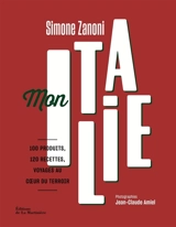 Mon Italie : 100 produits, 120 recettes, voyages au coeur du terroir - Simone Zanoni