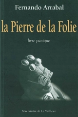 La pierre de la folie : livre panique - Fernando Arrabal