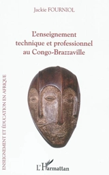 L'enseignement technique et professionnel au Congo-Brazzaville : l'odyssée d'une refondation réussie - Jackie Fourniol