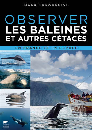 Observer les baleines et autres cétacés en France et en Europe - Mark Carwardine