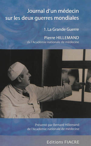 Journal d'un médecin sur les deux guerres mondiales. Vol. 1. La Grande Guerre - Pierre Hillemand