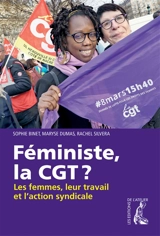 Féministe, la CGT? : les femmes, leur travail et l'action syndicale - Sophie Binet