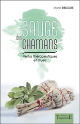 La sauge des chamans : vertus thérapeutiques et rituels - Marie Delclos