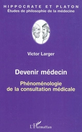 Devenir médecin : phénoménologie de la consultation médicale - Victor Larger