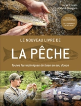 Le nouveau livre de la pêche : toutes les techniques de base en eau douce - Hervé Chopin