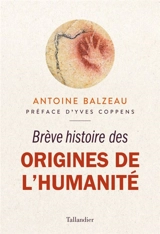 Brève histoire des origines de l'humanité - Antoine Balzeau