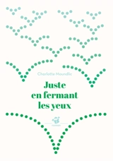 Juste en fermant les yeux - Charlotte Moundlic