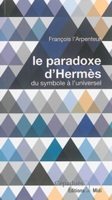Le paradoxe d'Hermès : du symbole à l'universel - François l'Arpenteur