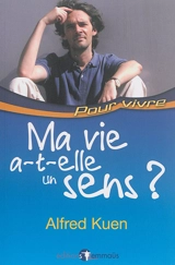 Ma vie a-t-elle un sens ? - Alfred Kuen