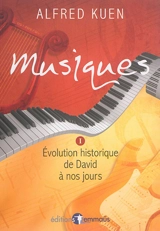 Musiques. Vol. 1. Evolution historique de David à nos jours - Alfred Kuen
