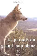 Le paradis du grand loup blanc - Philippe Roucarie