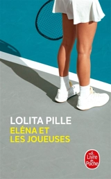 Eléna et les joueuses ou Métamorphose d'Eléna - Lolita Pille