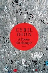 A l'orée du danger : poèmes - Cyril Dion