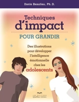 Techniques d'impact pour grandir : Des illustrations pour développer l'intelligence émotionnelle chez les adolescents - Danie Beaulieu