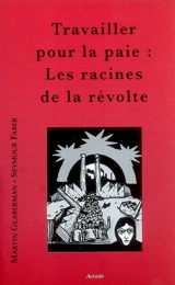 Travailler pour la paie : les racines de la révolte - Martin Glaberman