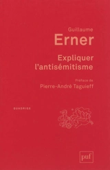Expliquer l'antisémitisme : le bouc émissaire : autopsie d'un modèle explicatif - Guillaume Erner