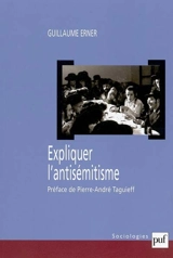 Expliquer l'antisémitisme : le bouc émissaire : autopsie d'un modèle explicatif - Guillaume Erner