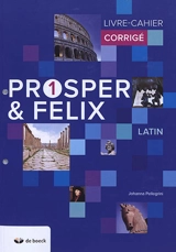 Prosper & Felix 1, latin : livre-cahier corrigé - Johanna Pellegrini